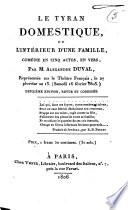 Le tyran domestique, ou l'Intérieur d'une famille, comédie en cinq actes, en vers, par M. Alexandre Duval, représentée sur le Théâtre Français, le 27 pluviôse an 13. (samedi 16 février 1805)