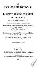 Le Tyran peu Délicat, ou l'enfant de cinq ans muet et courageux, mélodrame burlesque, en trois actes, en prose ... Seconde édition corrigée