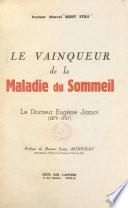 Le vainqueur de la maladie du sommeil : le Docteur Eugène Jamot, 1879-1937
