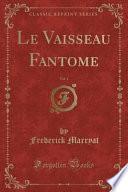 Le Vaisseau Fantome, Vol. 1 (Classic Reprint)