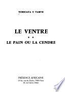 Le ventre ; Le Pain ou la cendre