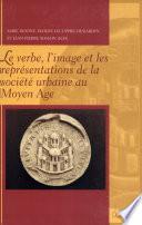 Le verbe, l'image et les représentations de la société urbaine au Moyen Age