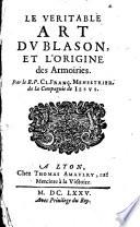 Le veritable art du blason, et l'origine des armoiries. Par le R.P. Cl. Franç. Menestrier ..