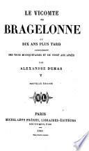 Le Vicomte de Bragelonne, ou, Dix Ans plustard. Complément des Trois Mousquetaires et de Vingt Ans après ... Nouvelle édition