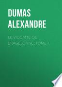 Le vicomte de Bragelonne, Tome I.