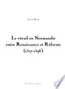 Le vitrail en Normandie entre renaissance et réforme (1517-1596)