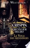 Le Voile des mensonges. Les enquêtes de Crispin Le chevalier déchu