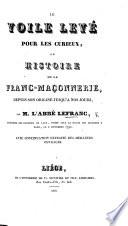 Le Voile levé pour les curieux, ou le Secret de la Révolution révélé à l'aide de la franc-maçonnerie. By J. F. Le Franc