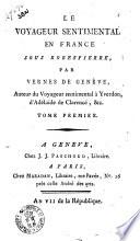 Le voyageur sentimental en France sous Robespierre, par Vernes de Geneve, auteur du Voyageur sentimental a Yverdon, d'Adelaide de Clarence, &c. Tome premier [-second]