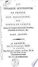 Le voyageur sentimental en France sous Robespierre, par Vernes de Geneve, auteur du Voyageur sentimental a Yverdon, d'Adelaide de Clarence, &c. Tome premier [-second]