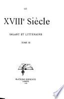 Le XVIIIe [i.e. Dix-huitène] siècle galant et littérataire