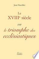 Le XVIIIe siècle ou le triomphe des ecclésiastiques