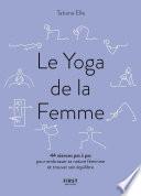Le Yoga de la Femme - 44 séances pas à pas pour embrasser sa nature féminine et trouver son équilibre