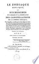 Le Zodiaque expliqué ou recherches sur l'origine et la signification des constellations de la Sphère Grecque. Suivi de : quelques arguments contre le Zodiaque