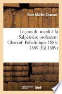 Lecons Du Mardi a la Salpetriere Professeur Charcot. Policlinique 1888-1889