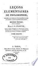 Lecons elementaires de philosophie, destinees aux eleves de l'Universite imperiale qui aspirent au grade de bachelier-es-lettres; par J.S. Flotte, ... Tome premier (-?) ..