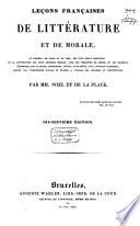 Leçons françaises de littérature et de morale, ou receuil en prose et en vers, des plus beaux morceaux de notre langue dans la littérature des deux derniers siècles