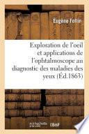 Leçons Sur l'Exploration de l'Oeil Et En Particulier Sur Les Applications de l'Ophtalmoscope