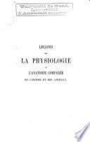 Leçons sur la physiologie et l'anatomie comparée de l'homme et des animaux faites à la Faculté des sciences de Paris