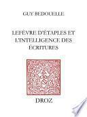 Lefèvre d’Etaples et l’intelligence des Ecritures