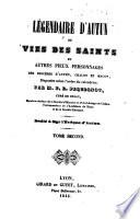 Légendaire d'Autun, ou vies des saints ... des diocèses d'Autun, Châlon et Mâcon