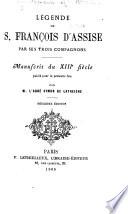 Légende de S. François d'Assise, par ses trois compagnons. Manuscrit du XIIIe siècle publié pour la première fois par M. l'abbé Symon de Latreiche. Deuxième édition