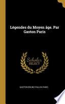 Légendes Du Moyen Âge. Par Gaston Paris
