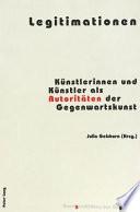 Legitimationen. Künstlerinnen und Künstler als Autoritäten der Gegenwartskunst