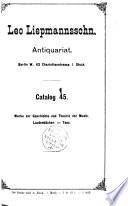 Leo Liepmannssohn Antiquariat. Berlin, W., 63 Charlottenstrasse, I. Stock. Catalog 45. Werke zur Geschichte und Theorie der Musik. Lautenbücher. Tanz