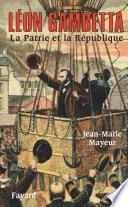 Léon Gambetta. La Patrie et la République