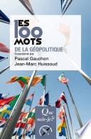 Les 100 mots de la géopolitique