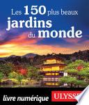 Les 150 plus beaux jardins du monde