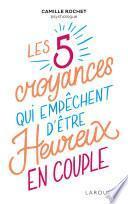 Les 5 croyances qui empêchent d'être heureux en couple