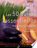 Les 50 huiles essentielles incontournables