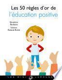 Les 50 règles d'or de l'éducation positive