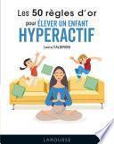 Les 50 règles d'or pour élever un enfant hyperactif