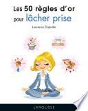 Les 50 règles d'or pour lâcher prise
