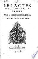Les actes du concile de Trente, avec le remede contre la poison
