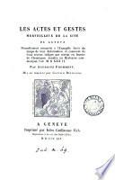 Les actes et gestes merueilleux de la cité de Geneue nouuellement conuertie à l'euangille, faictz du temps de leur reformation. Mis en lumiere par G. Revilliod. [Followed by] Extraits contenans tout ce qu'il y a d'important dans les registres publics de Geneue, par J. Flournois. Dès l'an 1532 à 1536
