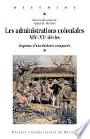 Les administrations coloniales, XIXe-XXe siècles