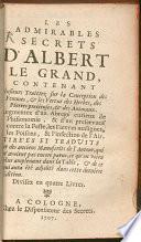 Les Admirables Secrets D'Albert Le Grand, Contenant Plusieurs Traittez sur la Conception des Femmes, & les Vertus des Herbes, des Pierres precieuses, & des Animaux