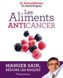 Les aliments anticancer. Manger sain, réduire les risques