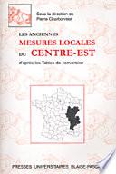 Les anciennes mesures locales du Centre-Est d'après les tables de conversion