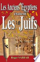 LES ANCIENS ÉGYPTIENS ÉTAIENT LES JUIFS
