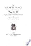 Les anciens plans de Paris: Plans de Munster 1530, de Braun 1530 de Tapisserie 1540, de Truschet et Hoyau 1552, de Du Cerceau 1560, de Belleforest 1572, de Quesnel 1608, de Vassalieu 1609, de Mérian 1615 et de Gomboust 1647