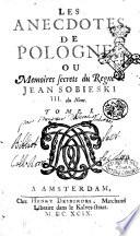 Les anecdotes de Pologne, ou memoires secrets du regne de Jean Sobieski 3. du Nom. Tome 1. [-2.]. /[D.....]