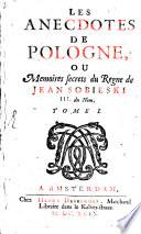 Les Anecdotes De Pologne, Ou Memoires secrets du Regne de Jean Sobieski III. du Nom