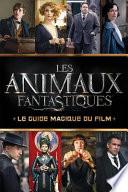 Les Animaux Fantastiques: Le Guide Magique Du Film