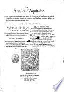 Les Annales d'Aquitaine. Faicts & gestes des Roys de France, & d'Angleterre, & pais de Naples & de Milan: reueues & corrigees par l'autheur mesmes: iusques en l'an mil cinq cens cinquante & sept. Spe labor leuis. N. parui bellos Anensis ad Aquitanos distichon ... Ad Pictones. ... Ad Gallos ... Ad episcopum et ecclesias Pictauenses ...