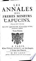 Les annales des frères mineurs capucins. Traduites par le pere Antoine Caluze... Tome premier [-second]